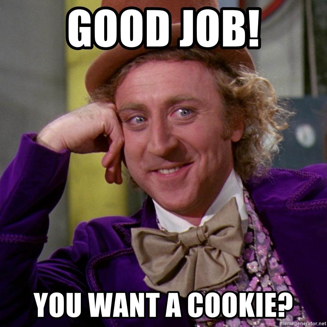 Good Job! You Want A Cookie